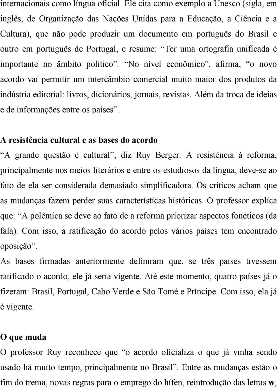 português de Portugal, e resume: Ter uma ortografia unificada é importante no âmbito político.