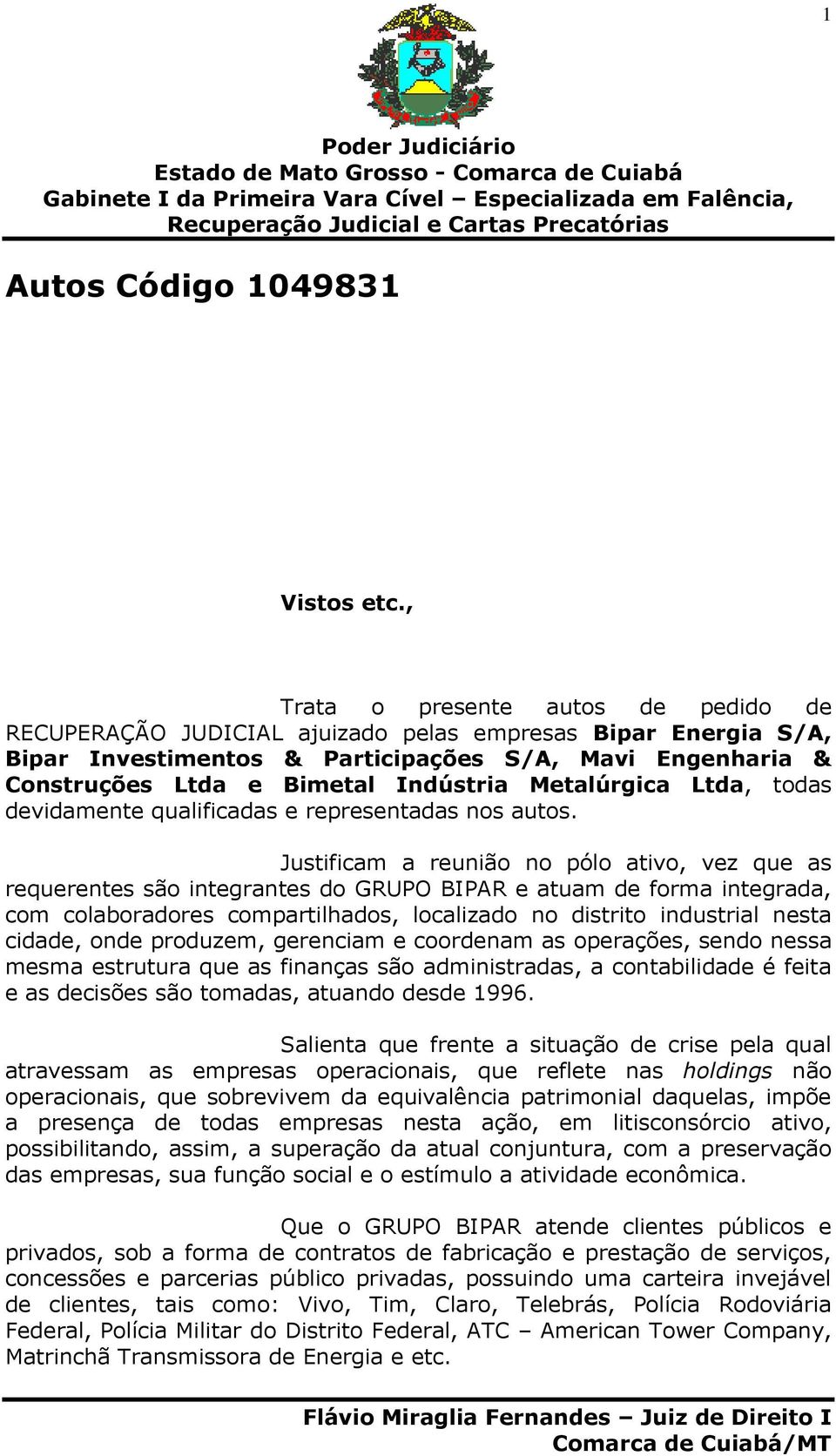 Metalúrgica Ltda, todas devidamente qualificadas e representadas nos autos.