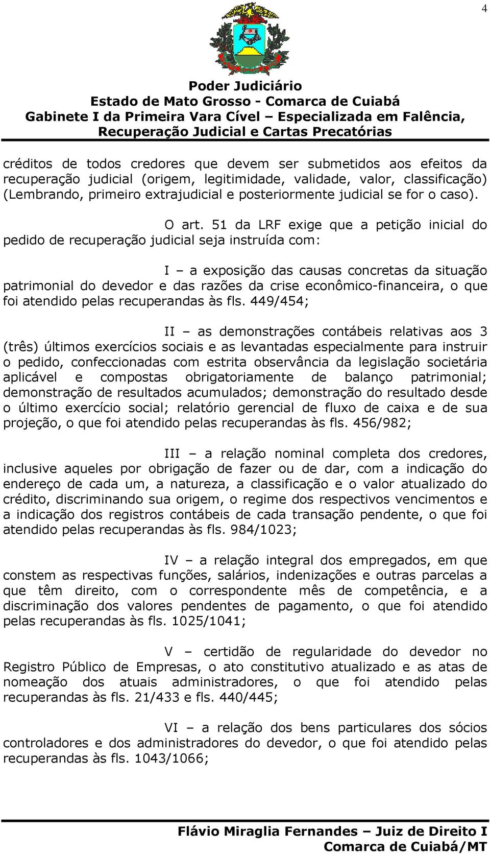 51 da LRF exige que a petição inicial do pedido de recuperação judicial seja instruída com: I a exposição das causas concretas da situação patrimonial do devedor e das razões da crise