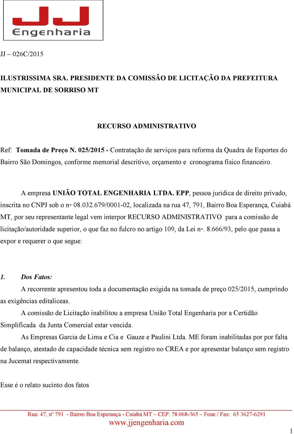 A empresa UNIÃO TOTAL ENGENHARIA LTDA. EPP, pessoa jurídica de direito privado, inscrita no CNPJ sob o n 08.032.