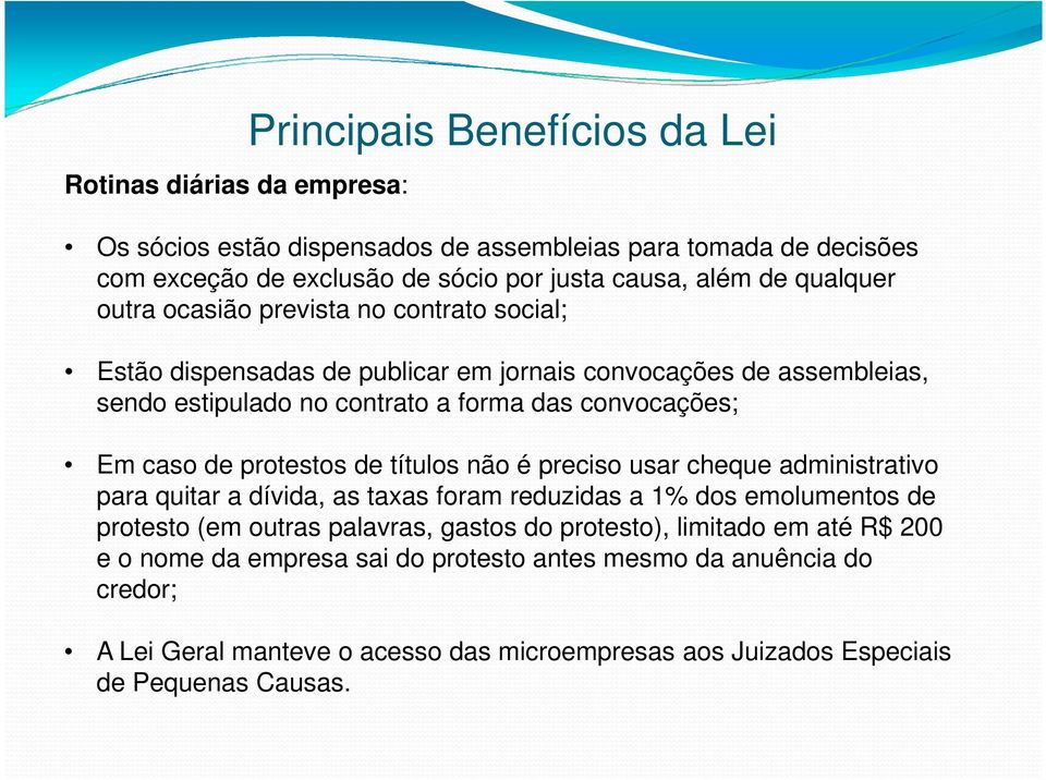 de protestos de títulos não é preciso usar cheque administrativo para quitar a dívida, as taxas foram reduzidas a 1% dos emolumentos de protesto (em outras palavras, gastos do