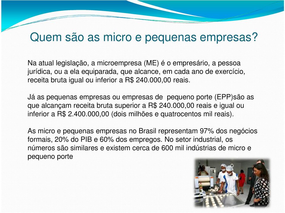 inferior a R$ 240.000,00 reais. Já as pequenas empresas ou empresas de pequeno porte (EPP)são as que alcançam receita bruta superior a R$ 240.