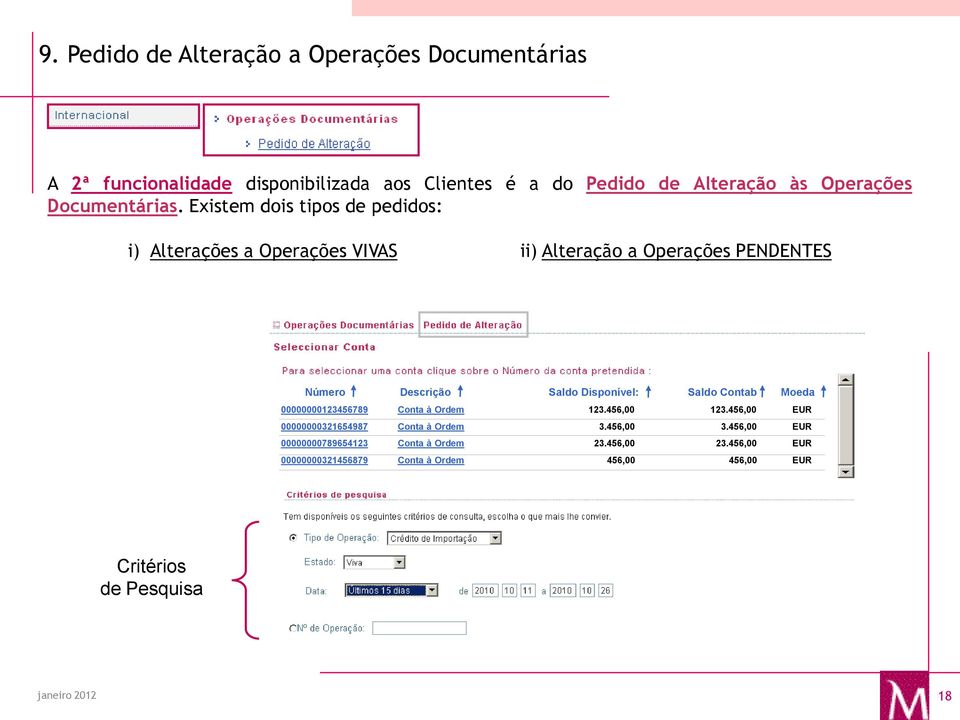 Existem dois tipos de pedidos: i) Alterações a Operações VIVAS ii) Alteração a Operações PENDENTES Número Descrição Saldo Disponível: