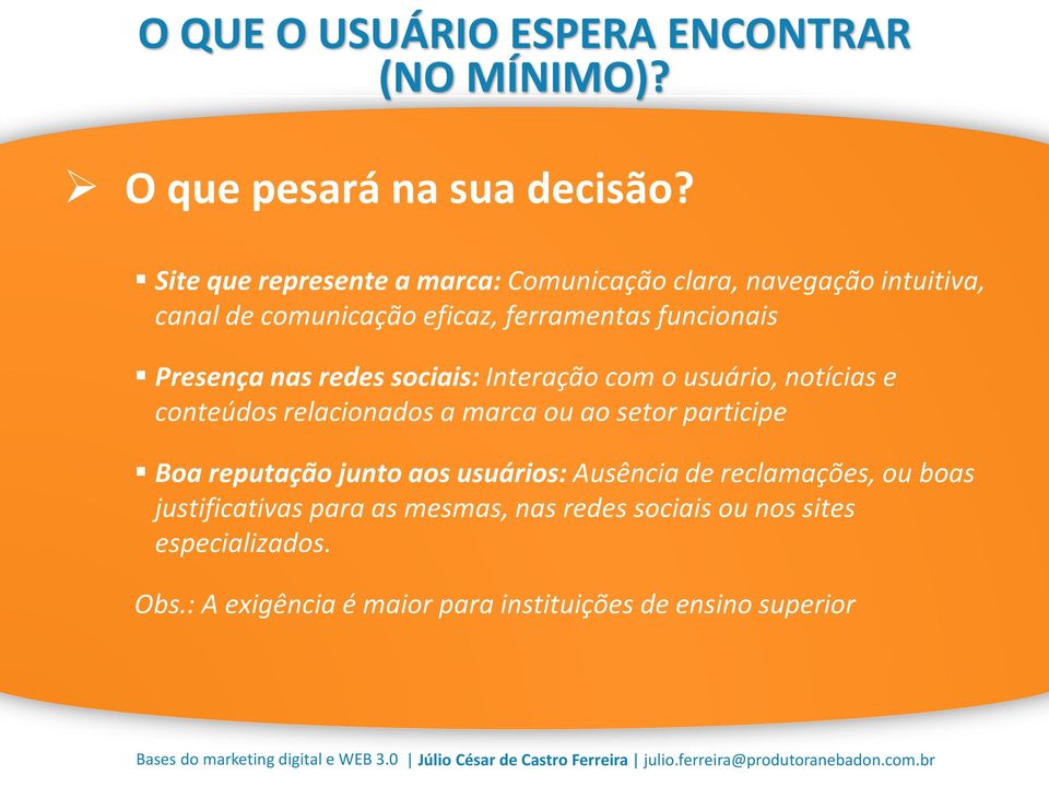 nas redes sociais: Interação com o usuário, notícias e conteúdos relacionados a marca ou ao setor participe Boa reputação junto