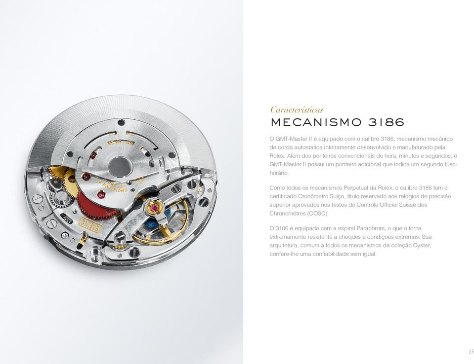 Como todos os mecanismos Perpetual da Rolex, o calibre 3186 tem o certificado Cronômetro Suíço, título reservado aos relógios de precisão superior aprovados nos testes do Contrôle Officiel