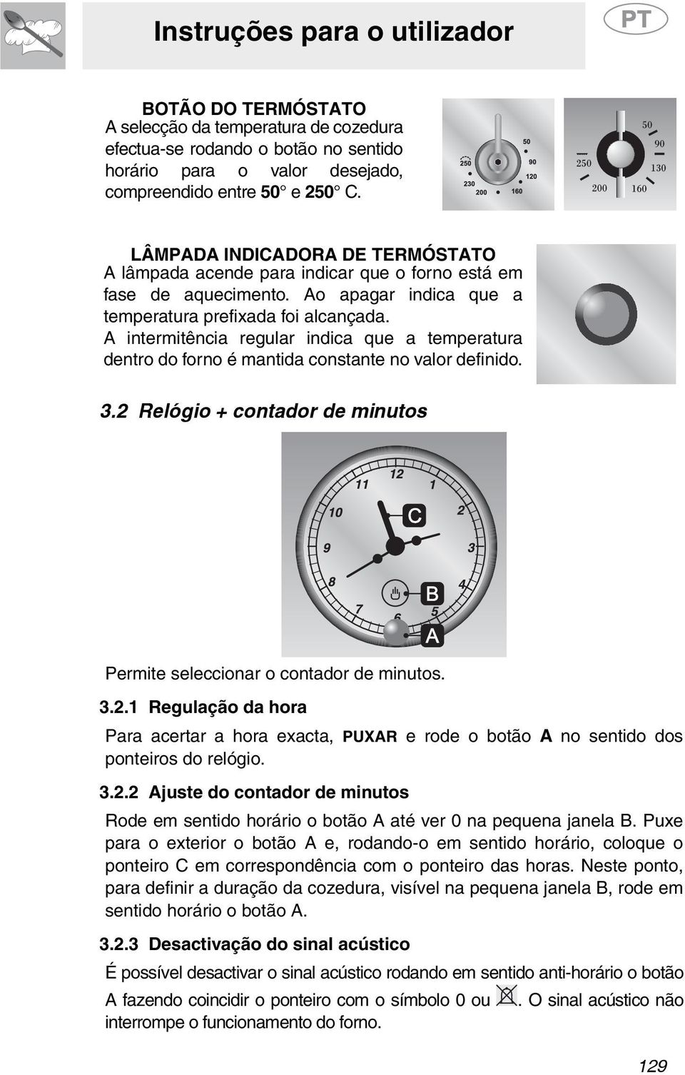 A intermitência regular indica que a temperatura dentro do forno é mantida constante no valor definido. 3.