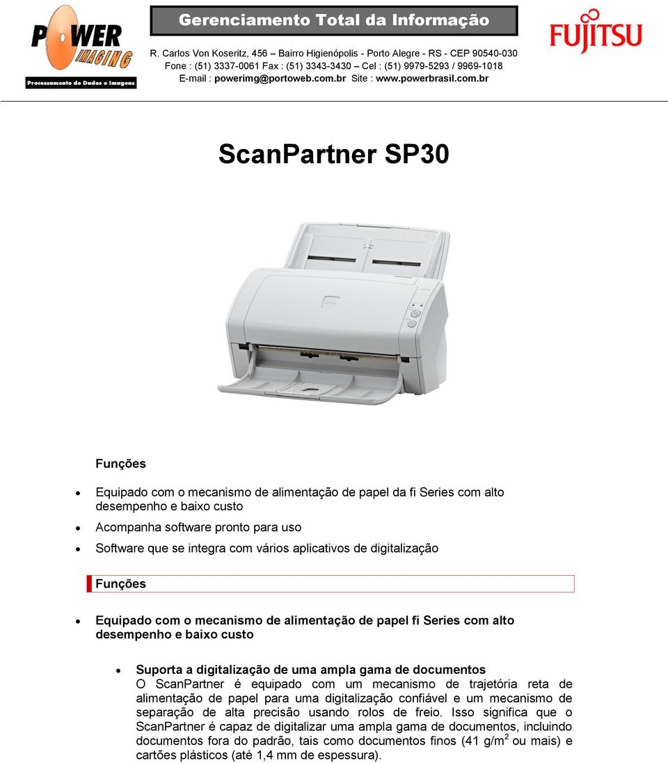 ScanPartner é equipado com um mecanismo de trajetória reta de alimentação de papel para uma digitalização confiável e um mecanismo de separação de alta precisão usando rolos de freio.