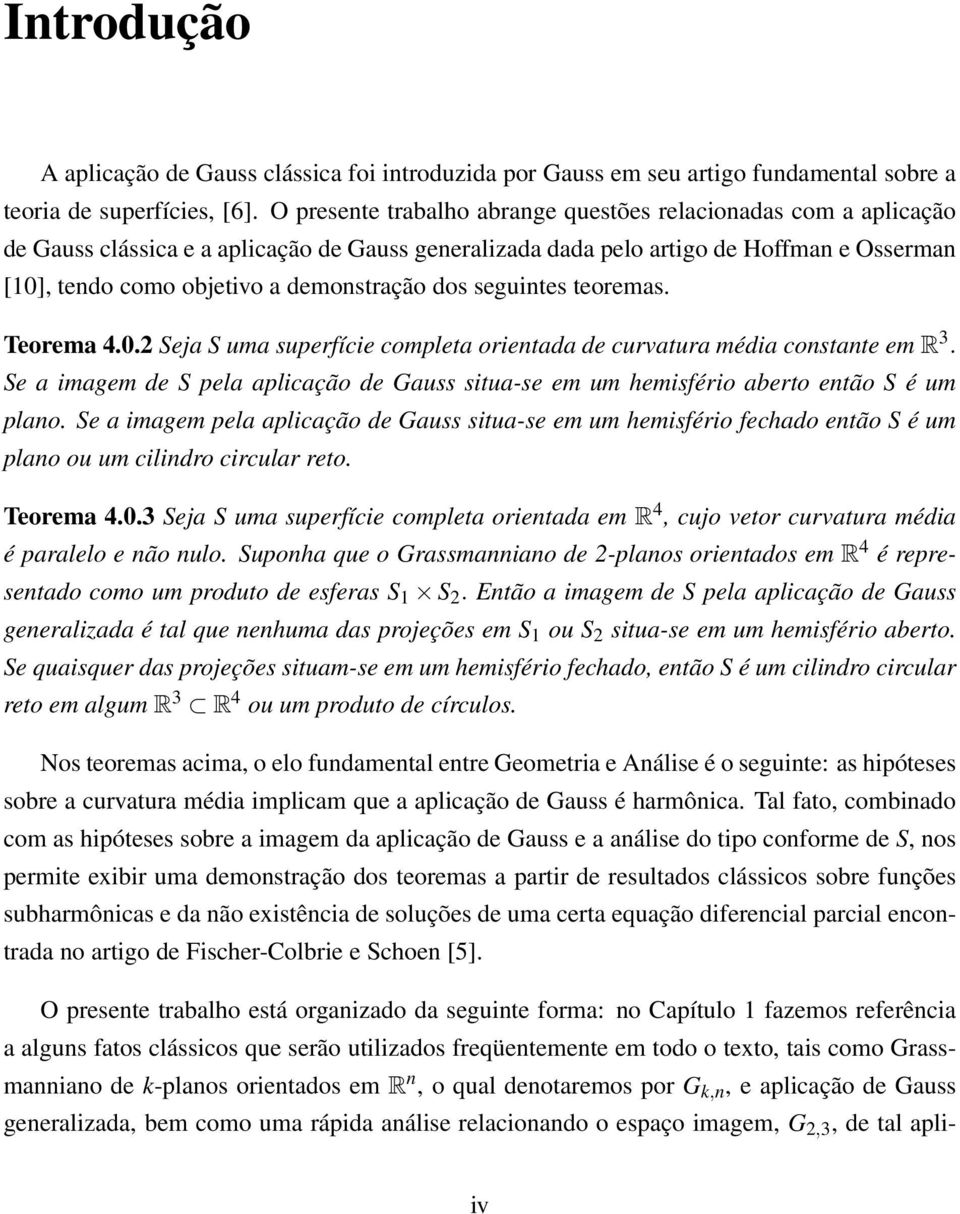 dos seguintes teoremas. Teorema 4.0.2 Seja S uma superfície completa orientada de curvatura média constante em R 3.