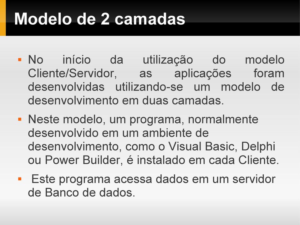 Neste modelo, um programa, normalmente desenvolvido em um ambiente de desenvolvimento, como o