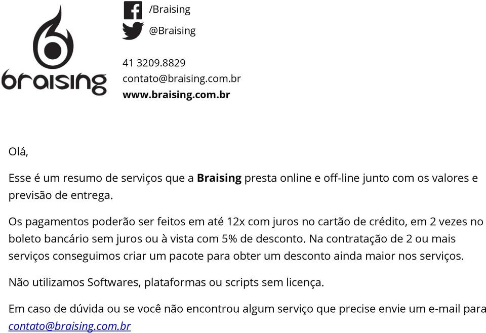 5% de desconto. Na contratação de 2 ou mais serviços conseguimos criar um pacote para obter um desconto ainda maior nos serviços.