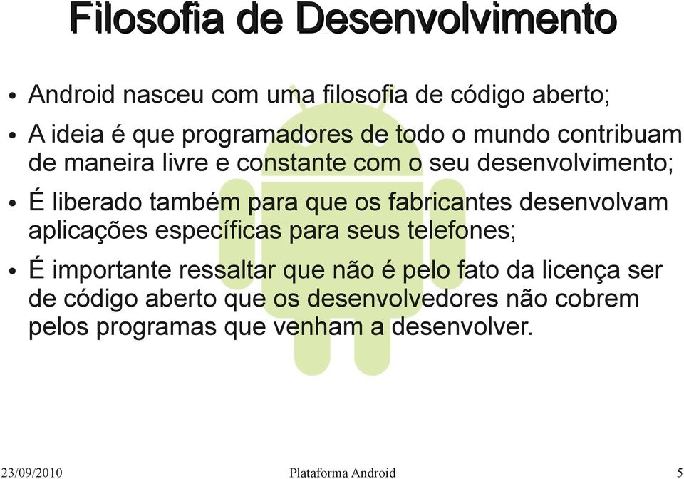 desenvolvam aplicações específicas para seus telefones; É importante ressaltar que não é pelo fato da licença ser de