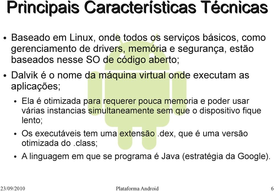 para requerer pouca memoria e poder usar várias instancias simultaneamente sem que o dispositivo fique lento; Os executáveis tem uma