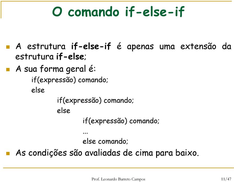 if(expressão) comando; else if(expressão) comando;.