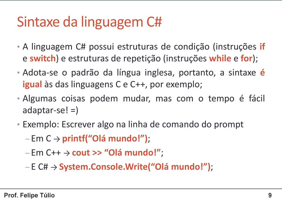 exemplo; Algumas coisas podem mudar, mas com o tempo é fácil adaptar-se!