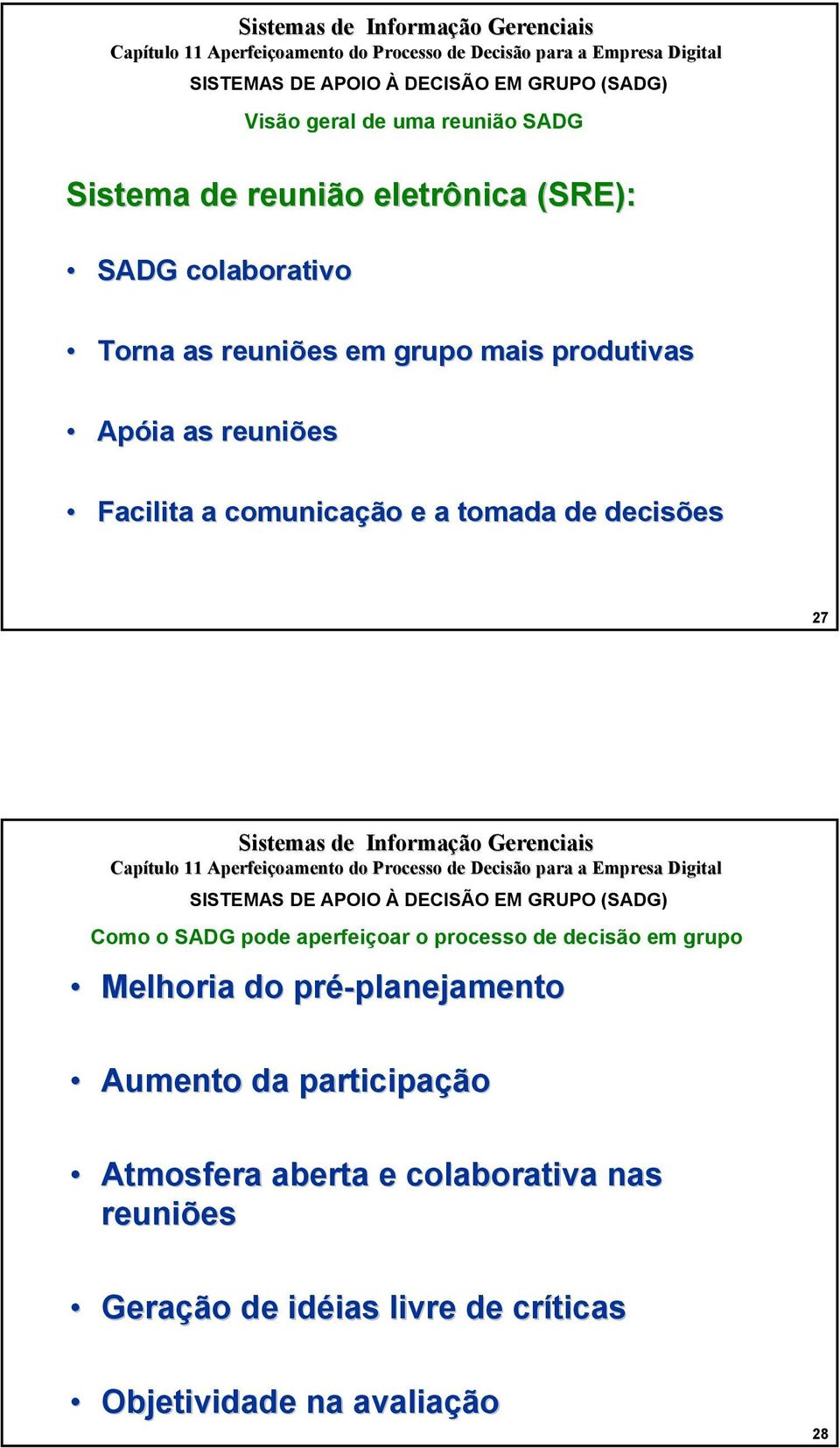 APOIO À DECISÃO EM GRUPO (SADG) Como o SADG pode aperfeiçoar o processo de decisão em grupo Melhoria do pré-planejamento