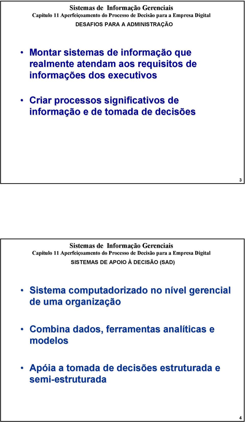 tomada de decisões 3 Sistema computadorizado no nível gerencial de uma organização Combina