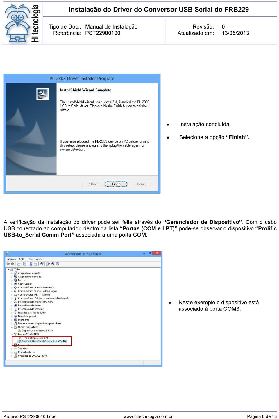 Com o cabo USB conectado ao computador, dentro da lista Portas (COM e LPT) pode-se observar o dispositivo