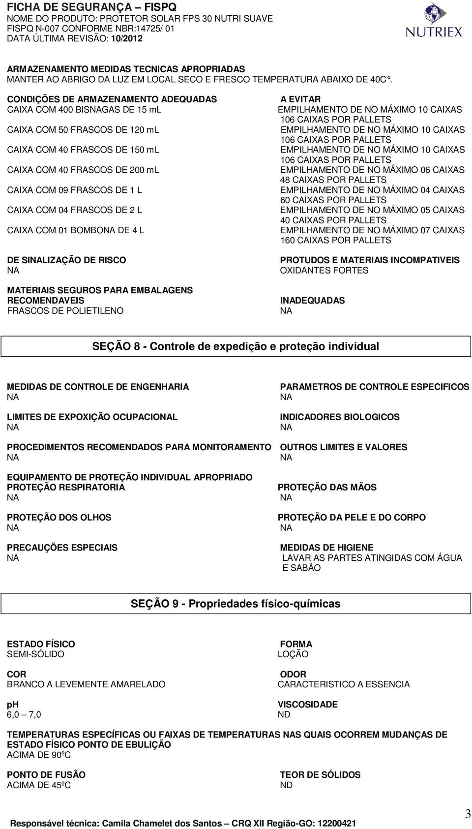 FRASCOS DE 2 L CAIXA COM 01 BOMBO DE 4 L DE SILIZAÇÃO DE RISCO MATERIAIS SEGUROS PARA EMBALAGENS RECOMENDAVEIS FRASCOS DE POLIETILENO A EVITAR EMPILHAMENTO DE NO MÁXIMO 06 CAIXAS 48 CAIXAS POR