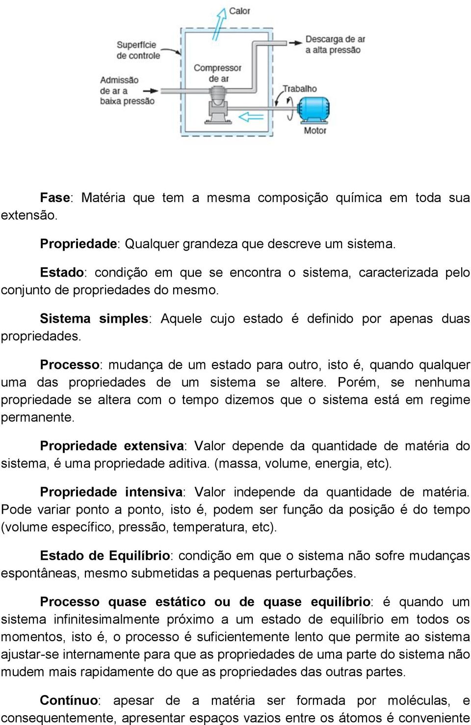 Processo: mudança de um estado para outro, isto é, quando qualquer uma das propriedades de um sistema se altere.