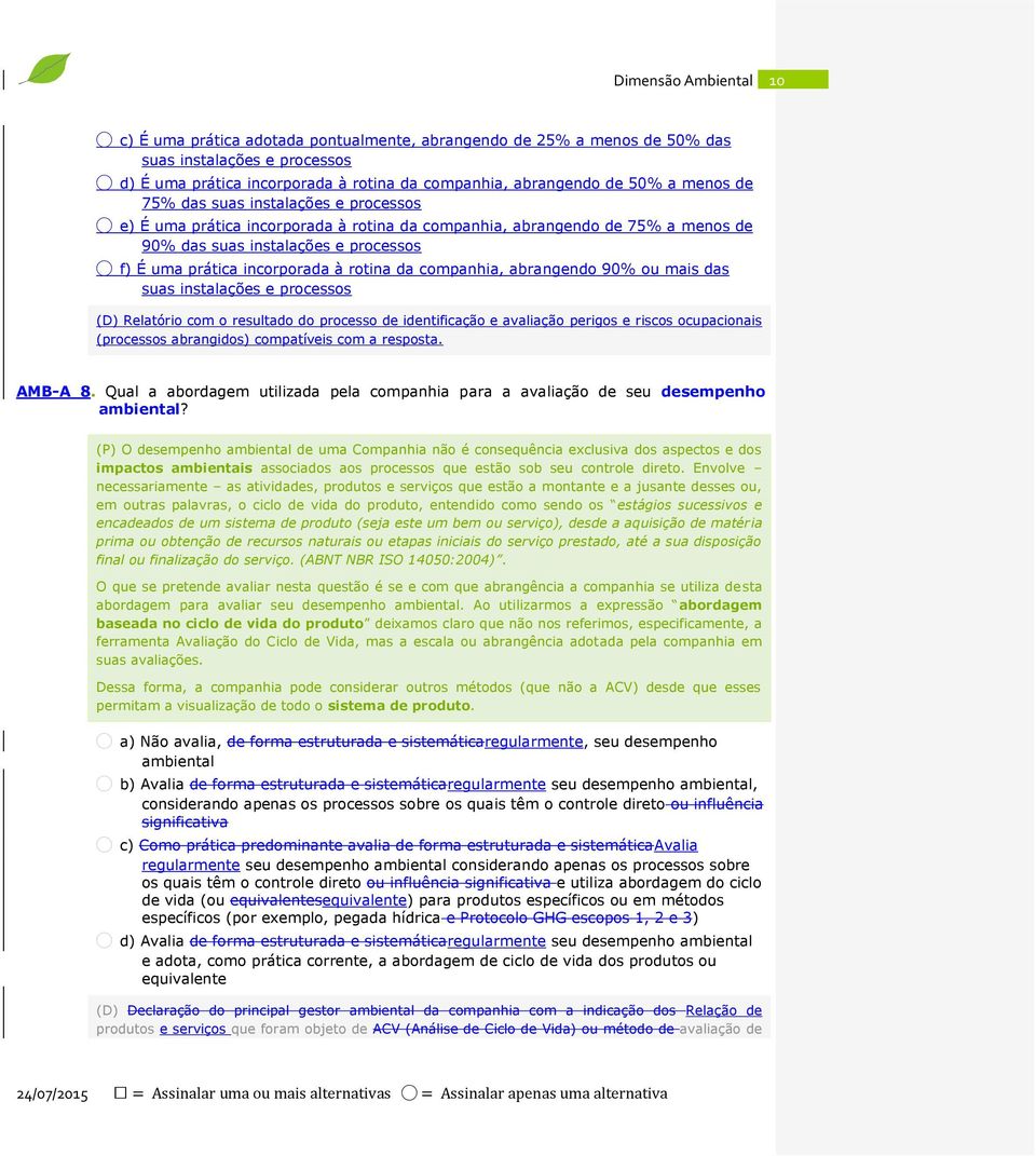 abrangendo 90% ou mais das suas instalações e processos (D) Relatório com o resultado do processo de identificação e avaliação perigos e riscos ocupacionais (processos abrangidos) compatíveis com a