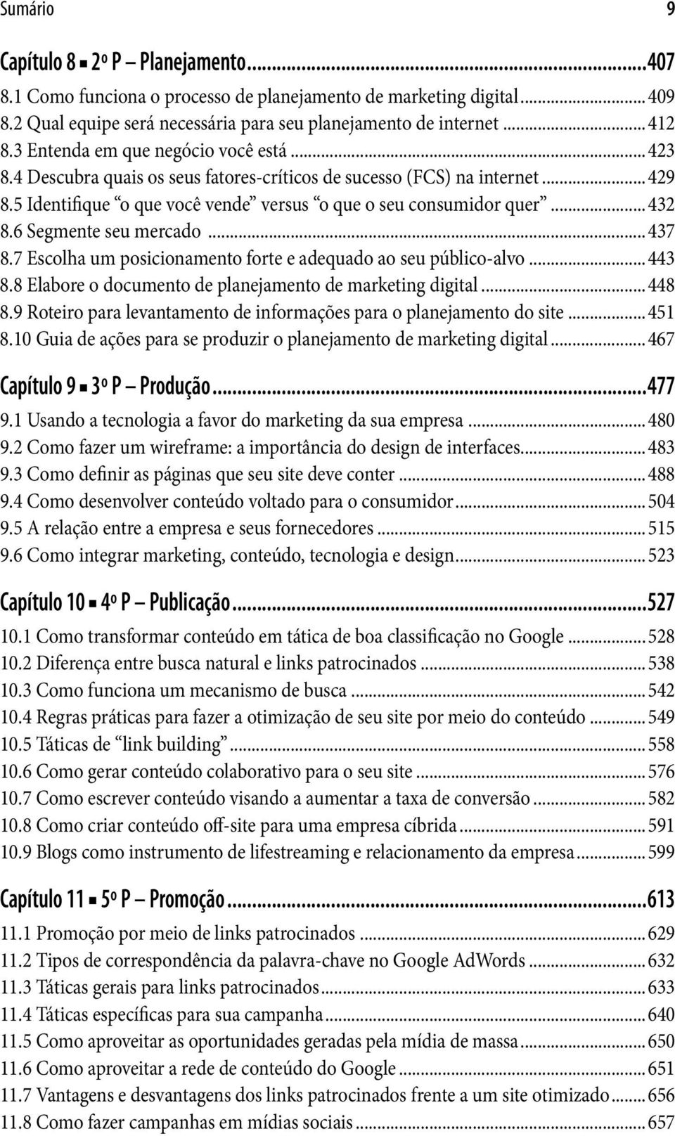 6 Segmente seu mercado...437 8.7 Escolha um posicionamento forte e adequado ao seu público-alvo...443 8.8 Elabore o documento de planejamento de marketing digital...448 8.