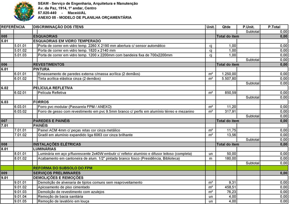 250,00 0,00 6.01.02 Tinta acrílica elástica cinza (2 demãos) m² 5.507,80 0,00 6.02 PELÍCULA REFLETIVA 6.02.01 Película Refletiva m² 850,59 0,00 6.03 