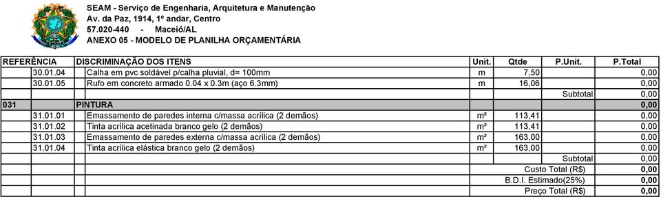 01.03 Emassamento de paredes externa c/massa acrílica (2 demãos) m² 163,00 0,00 31.01.04 Tinta acrílica elástica branco gelo (2 demãos) m² 163,00 0,00 Custo Total (R$) B.