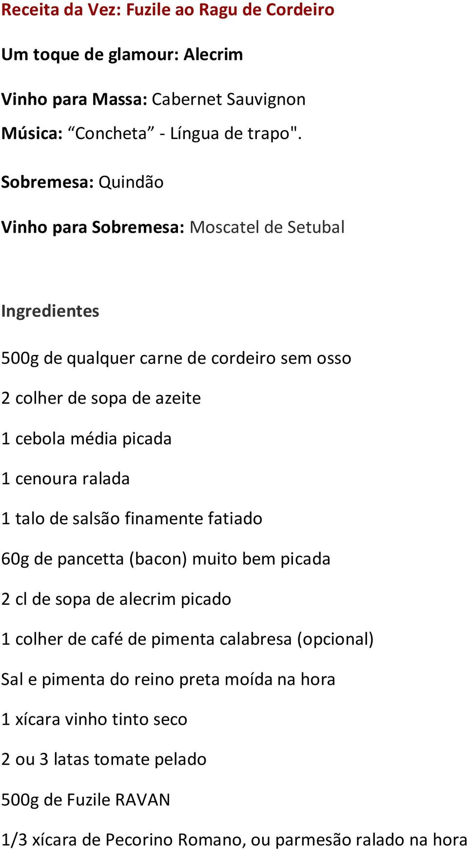 picada 1 cenoura ralada 1 talo de salsão finamente fatiado 60g de pancetta (bacon) muito bem picada 2 cl de sopa de alecrim picado 1 colher de café de pimenta