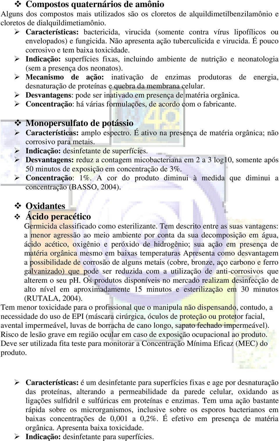 Indicação: superfícies fixas, incluindo ambiente de nutrição e neonatologia (sem a presença dos neonatos).