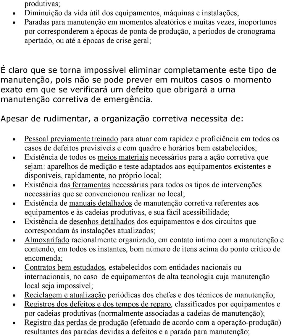 que brigará a uma manutençã crretiva de emergência.