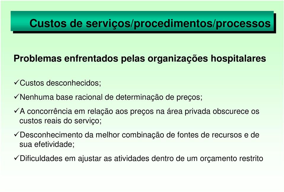 preços na área privada obscurece os custos reais do serviço; Desconhecimento da melhor combinação de