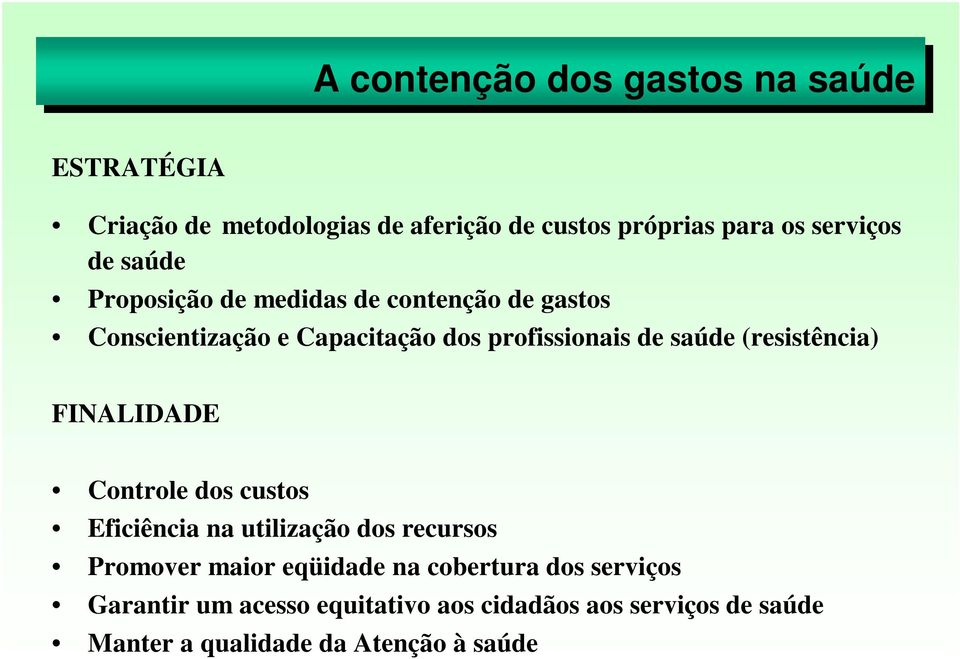 (resistência) FINALIDADE Controle dos custos Eficiência na utilização dos recursos Promover maior eqüidade na