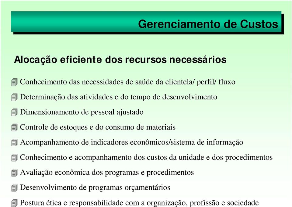 Acompanhamento de indicadores econômicos/sistema de informação Conhecimento e acompanhamento dos custos da unidade e dos procedimentos Avaliação