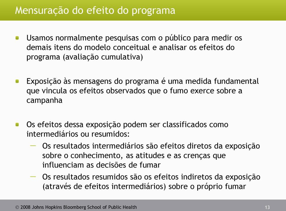 classificados como intermediários ou resumidos: Os resultados intermediários são efeitos diretos da exposição sobre o conhecimento, as atitudes e as crenças que influenciam as