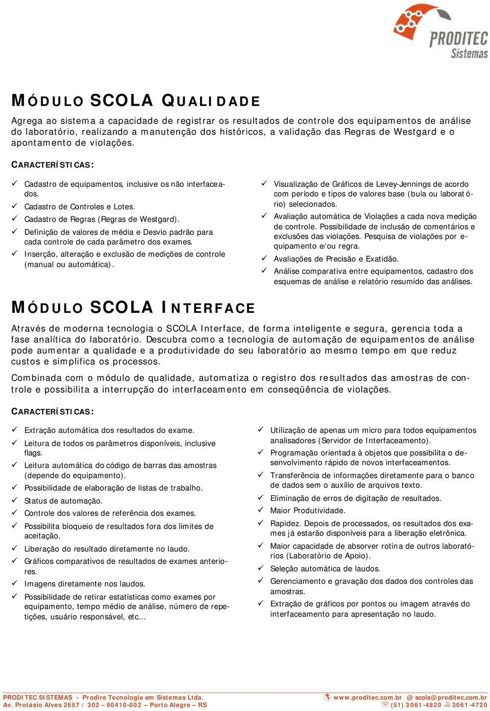 Definição de valores de média e Desvio padrão para cada controle de cada parâmetro dos exames. Inserção, alteração e exclusão de medições de controle (manual ou automática).