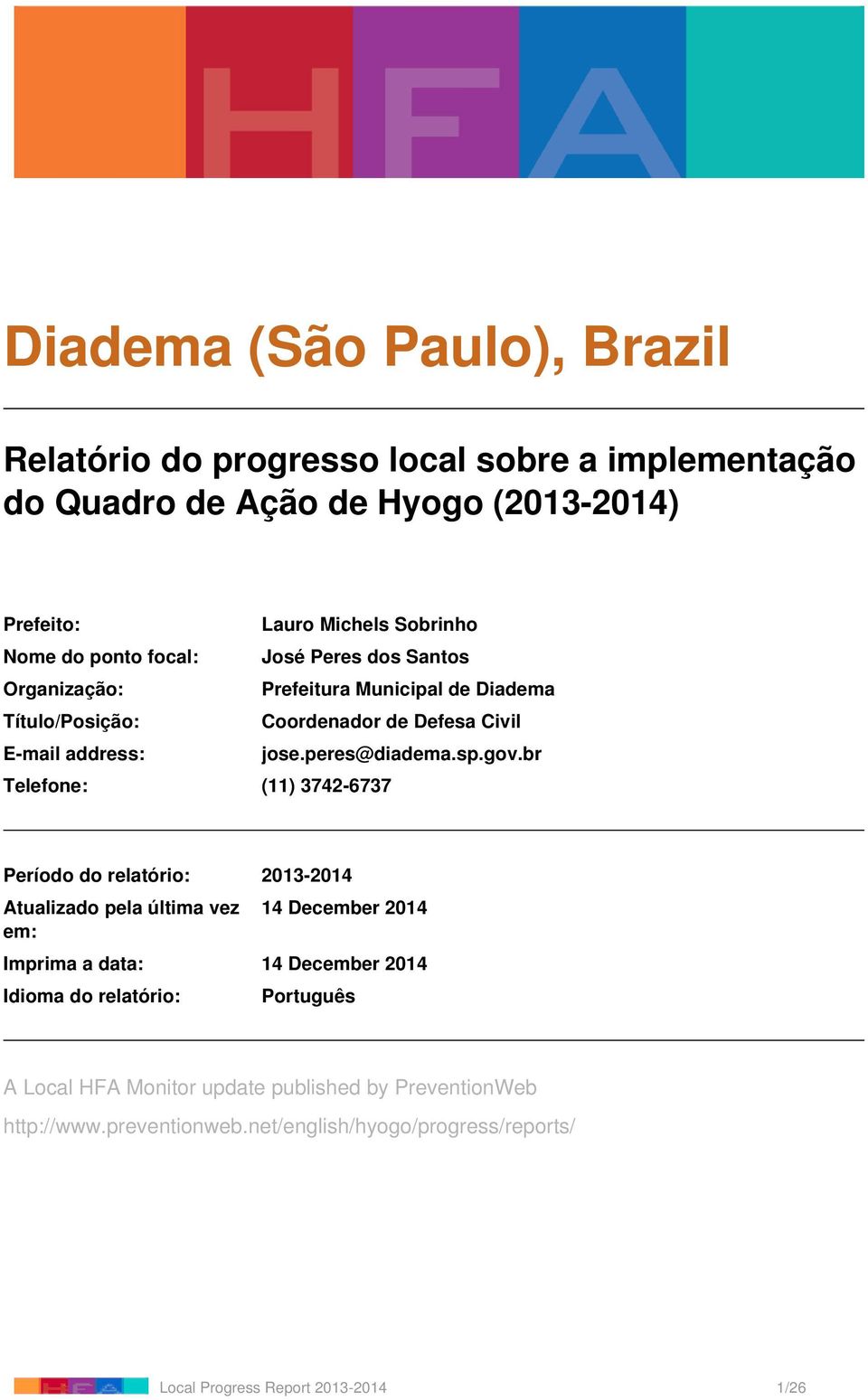 gov.br Telefone: (11) 3742-6737 Período do relatório: 2013-2014 Atualizado pela última vez em: 14 December 2014 Imprima a data: 14 December 2014 Idioma do