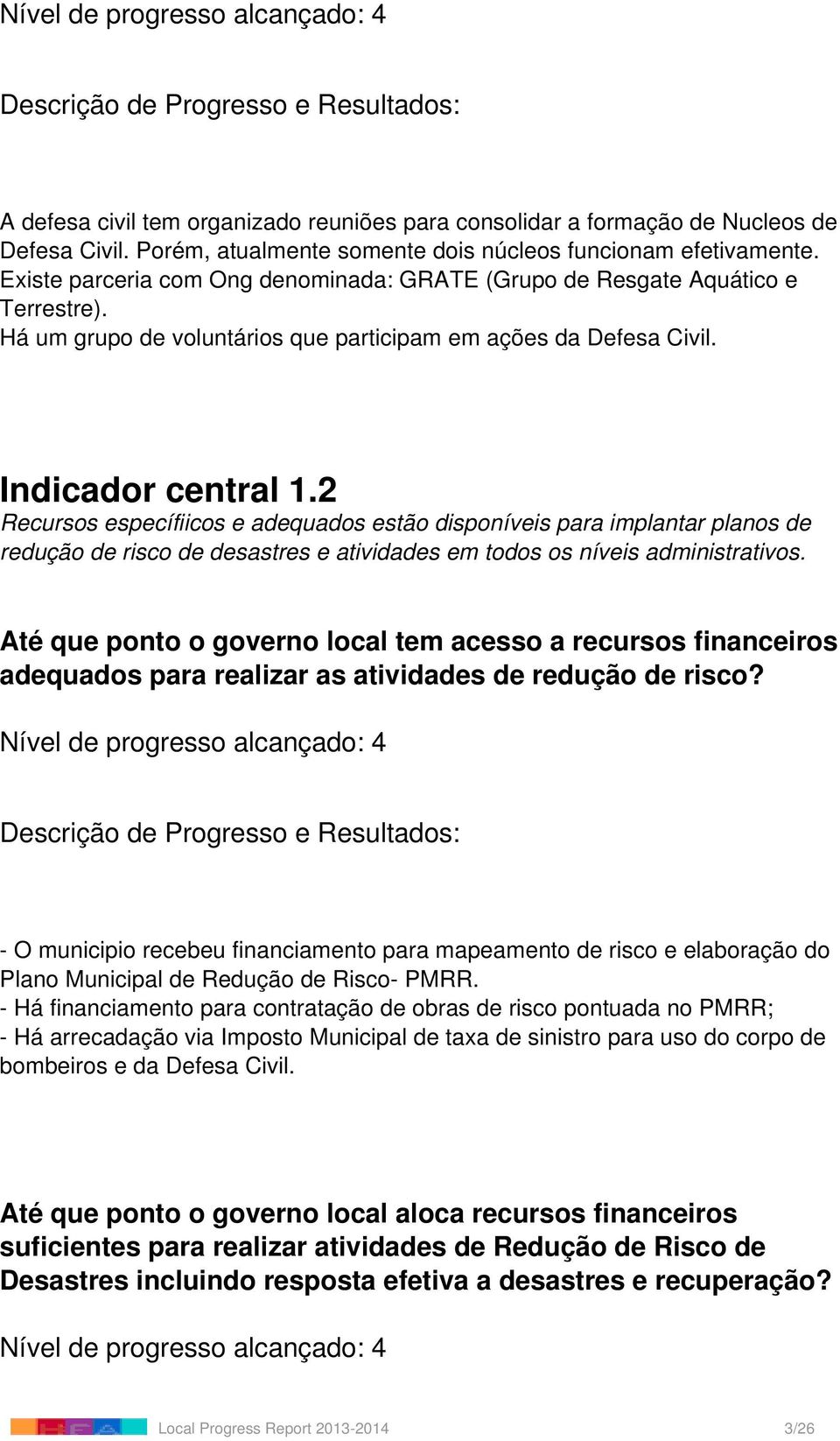 2 Recursos específiicos e adequados estão disponíveis para implantar planos de redução de risco de desastres e atividades em todos os níveis administrativos.