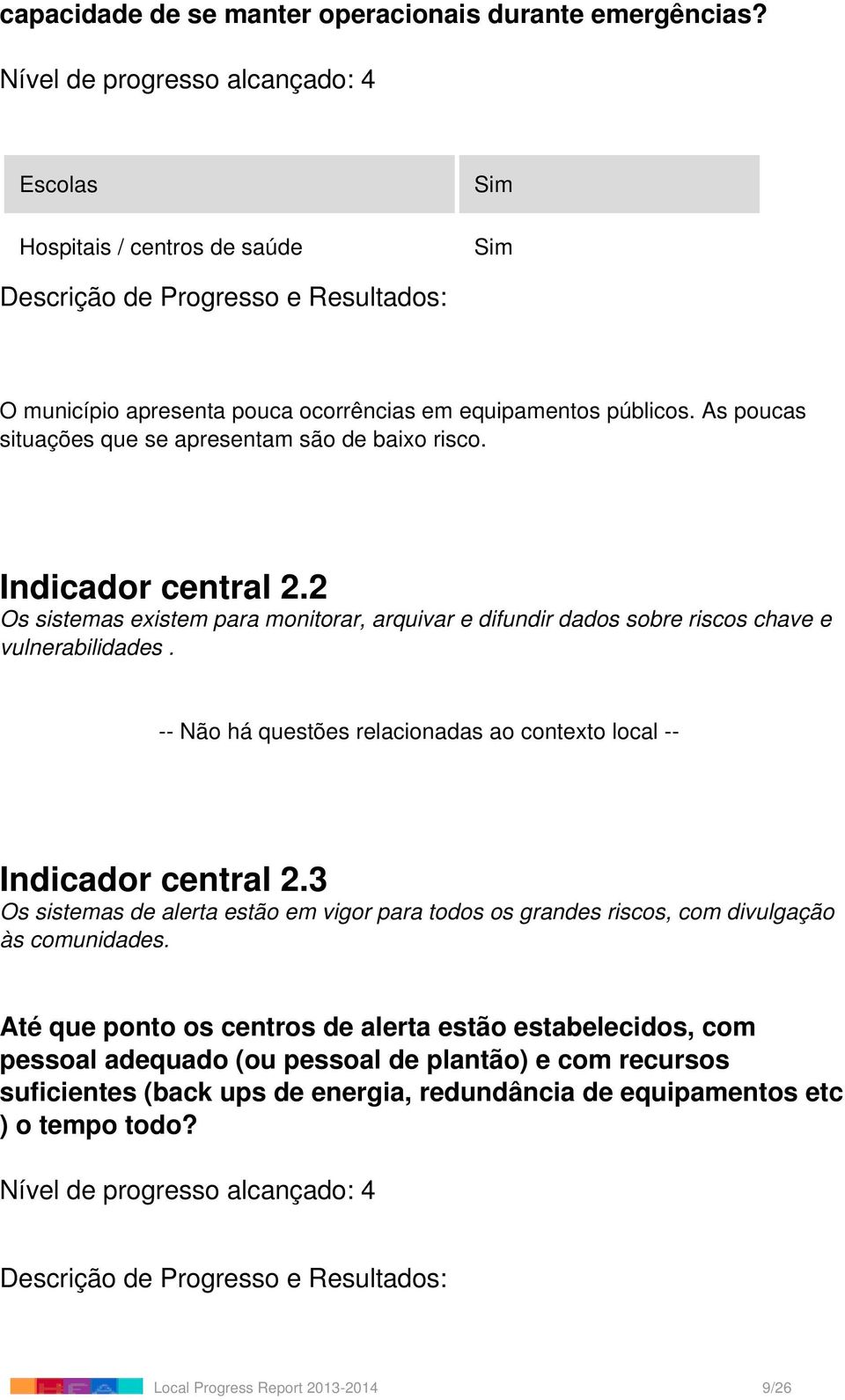 -- Não há questões relacionadas ao contexto local -- Indicador central 2.3 Os sistemas de alerta estão em vigor para todos os grandes riscos, com divulgação às comunidades.