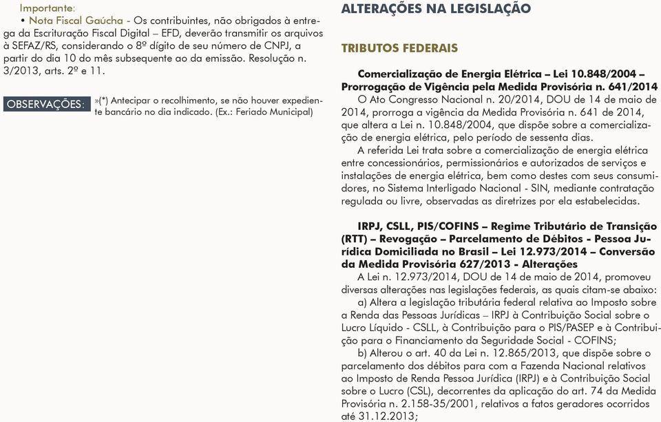 : Feriado Municipal) ALTERAÇÕES NA LEGISLAÇÃO TRIBUTOS FEDERAIS Comercialização de Energia Elétrica Lei 10.848/2004 Prorrogação de Vigência pela Medida Provisória n.