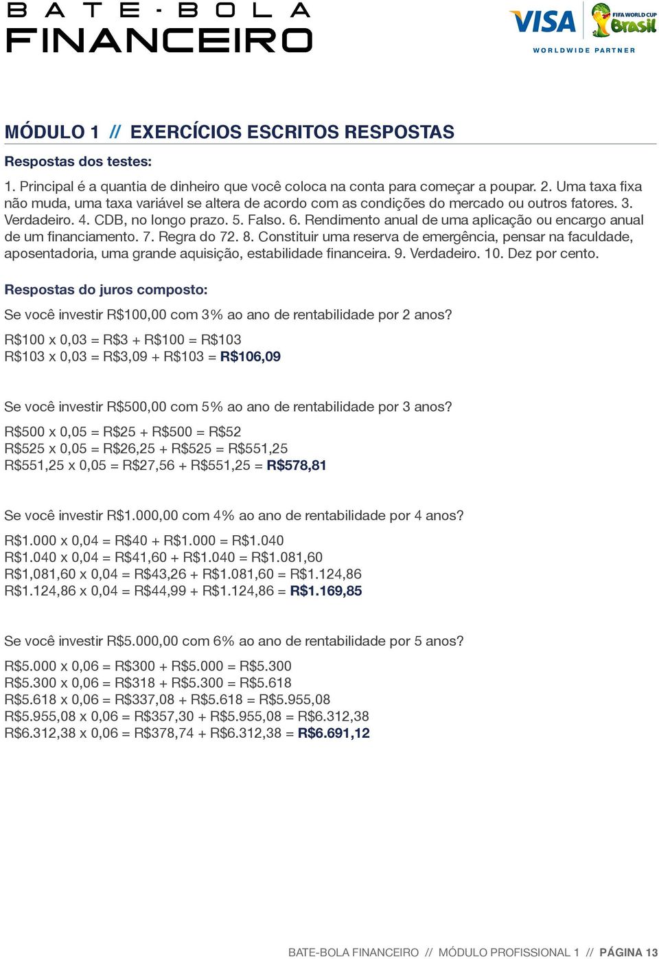 Rendimento anual de uma aplicação ou encargo anual de um financiamento. 7. Regra do 72. 8.