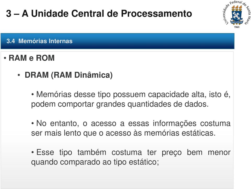 No entanto, o acesso a essas informações costuma ser mais lento que o acesso às