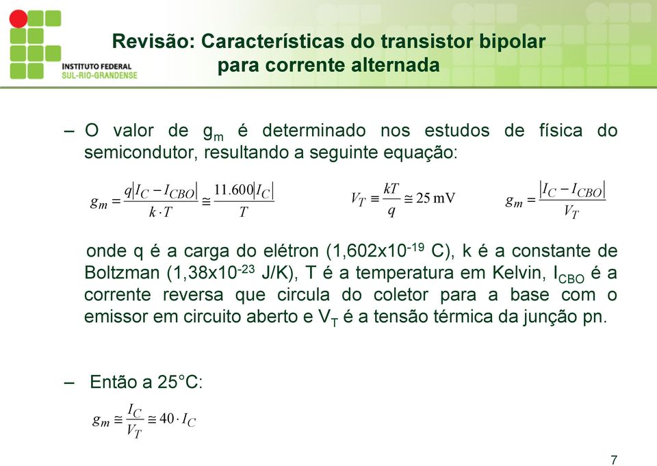 600 I T C V T kt q 25 mv g m I C I V T CBO onde q é a caga do eléton (1,602x10-19 C), k é a constante de Boltzman