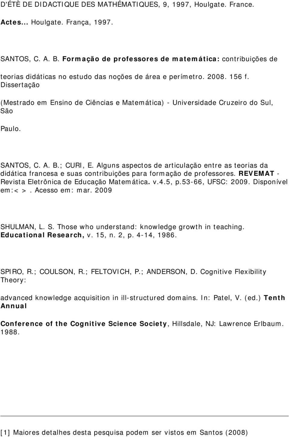 Dissertação (Mestrado em Ensino de Ciências e Matemática) - Universidade Cruzeiro do Sul, São Paulo. SANTOS, C. A. B.; CURI, E.