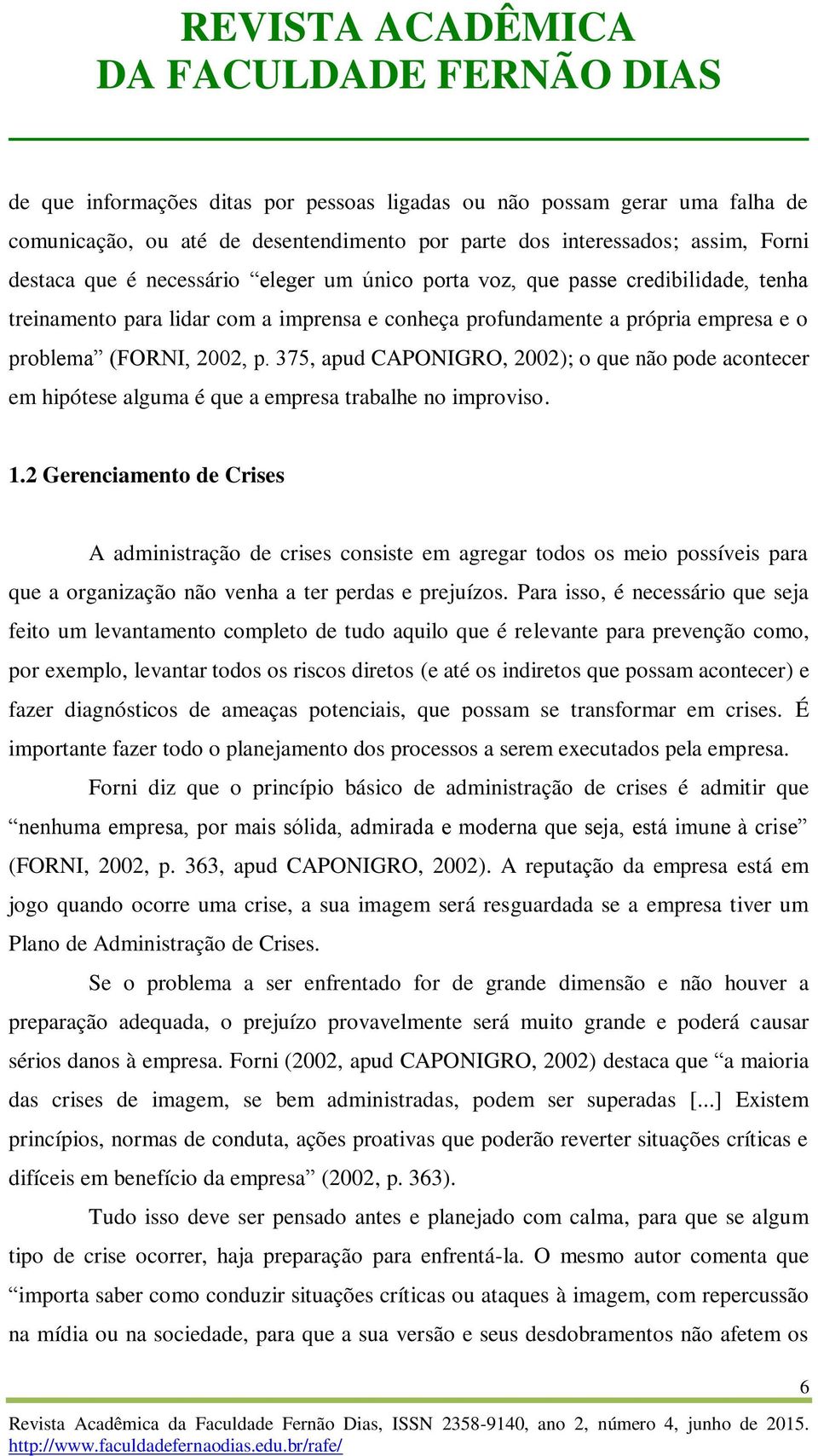 375, apud CAPONIGRO, 2002); o que não pode acontecer em hipótese alguma é que a empresa trabalhe no improviso. 1.