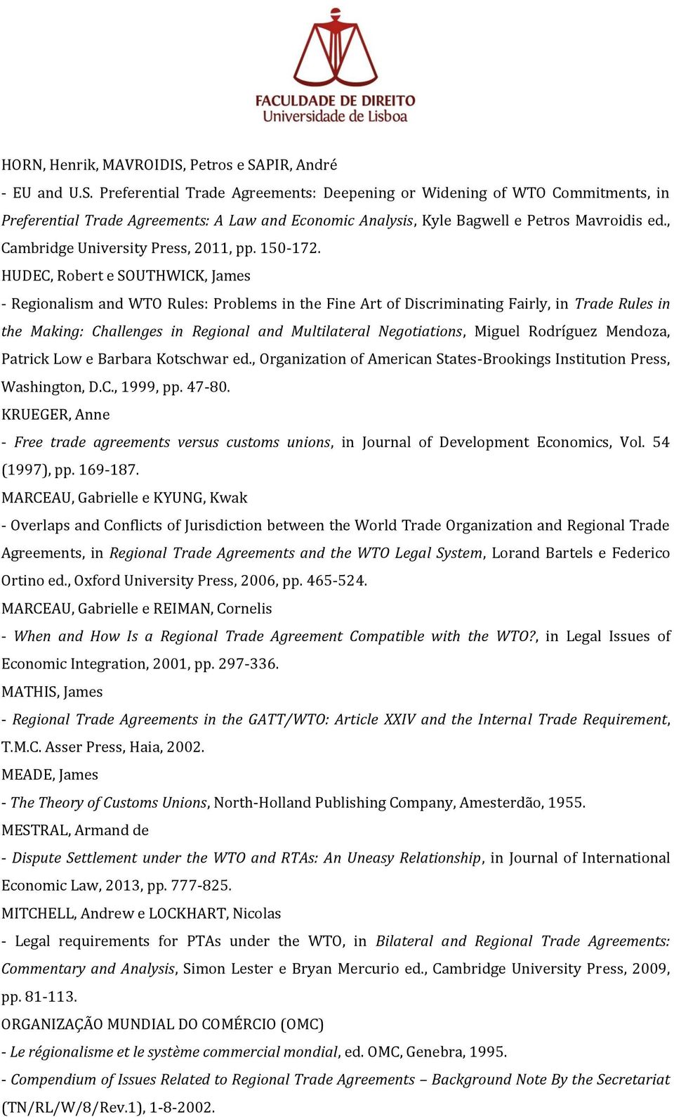 HUDEC, Robert e SOUTHWICK, James - Regionalism and WTO Rules: Problems in the Fine Art of Discriminating Fairly, in Trade Rules in the Making: Challenges in Regional and Multilateral Negotiations,