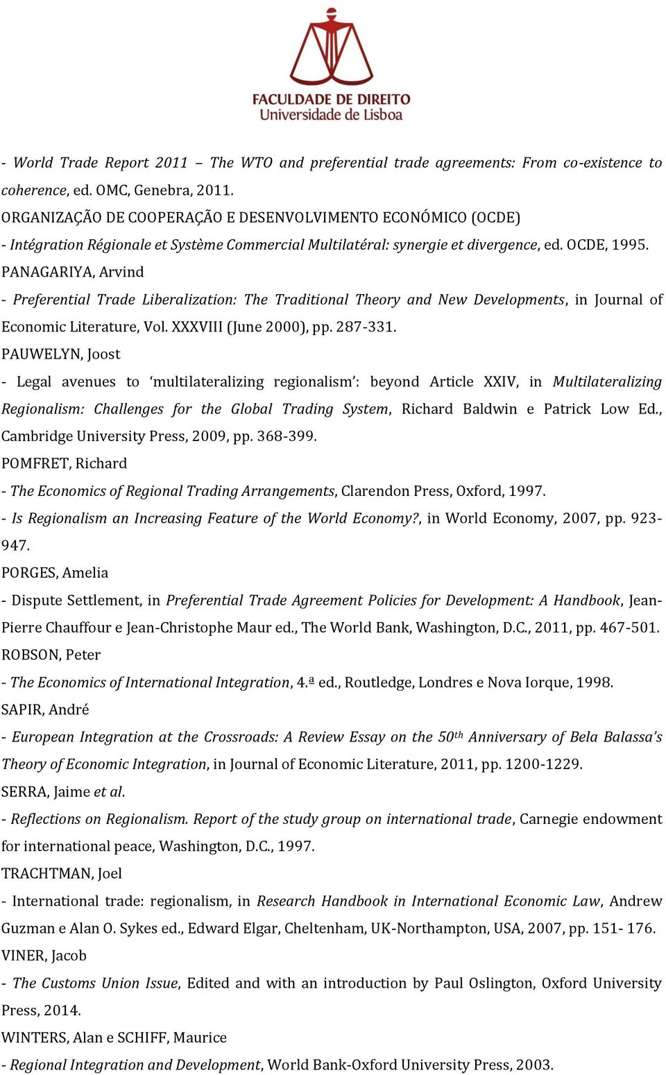 PANAGARIYA, Arvind - Preferential Trade Liberalization: The Traditional Theory and New Developments, in Journal of Economic Literature, Vol. XXXVIII (June 2000), pp. 287-331.