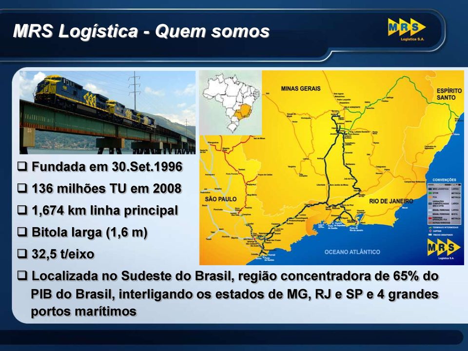 (1,6 m) 32,5 t/eixo Localizada no Sudeste do Brasil, região