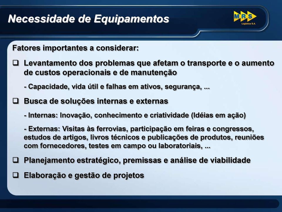 .. Busca de soluções internas e externas - Internas: Inovação, conhecimento e criatividade (Idéias em ação) - Externas: Visitas às ferrovias, participação