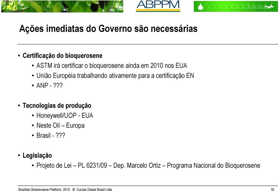 ?? Tecnologias de produção Honeywell/UOP - EUA Neste Oil Europa Brasil -?