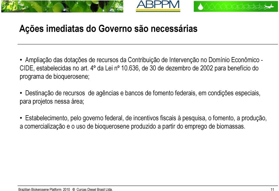 636, de 30 de dezembro de 2002 para benefício do programa de bioquerosene; Destinação de recursos de agências e bancos de fomento federais, em condições